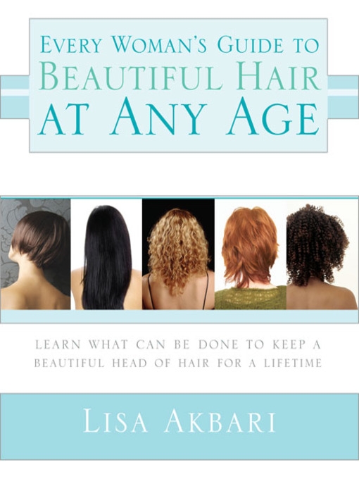 Title details for Every Woman's Guide to Beautiful Hair at Any Age by Lisa Akbari - Available